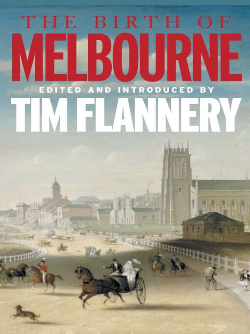 Title details for The Birth of Melbourne by Tim Flannery - Available